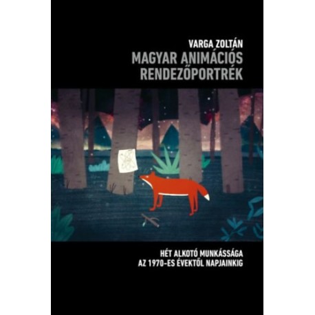Varga Zoltán: Magyar animációs rendezőportrék - Hét alkotó munkássága az 1970-es évektől napjainkig