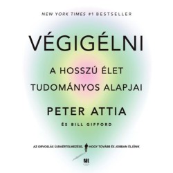 Peter Attia, Bill Gifford: Végigélni - A hosszú élet tudományos alapjai