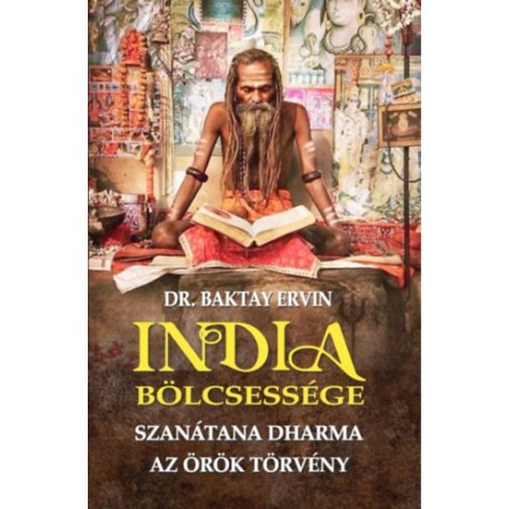 Baktay Ervin: India bölcsessége - Szanátana Dharma