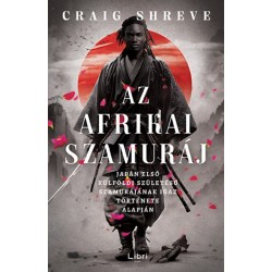Craig Shreve: Az afrikai szamuráj - Japán első külföldi születésű szamurájának igaz története alapján
