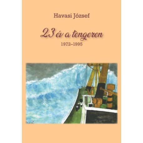 Havasi József: 23 év a tengeren 1972-1995
