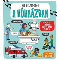 Catherine Ard: Kis felfedezők - A kórházban - Fedezd fel a kórház életét kívül és belül - Több mint 30 ablak