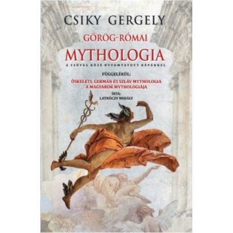 Csiky Gergely: Görög-római mythologia - Őskeleti, germán és szláv mythologia - A magyarok mythologiája