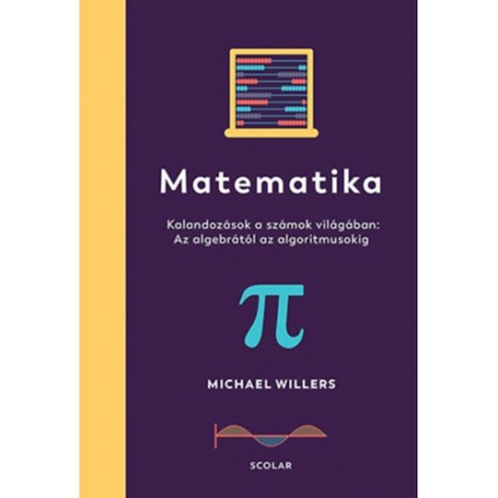 Michael Willers: Matematika - Kalandozások a számok világában: Az algebrától az algoritmusokig