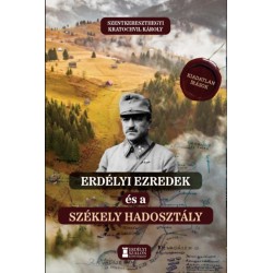 Szentkereszthegyi Kratochvil Károly: Erdélyi ezredek és a Székely Hadosztály - Kiadatlan írások 1914-1942