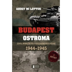 Mihályi Balázs (Szerk.): Ahogy mi láttuk - Budapest ostroma 1944-1945 - I. kötet - Civil naplók és visszaemlékezések