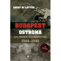 Mihályi Balázs (Szerk.): Ahogy mi láttuk - Budapest ostroma 1944-1945 - II. kötet - Civil naplók és visszaemlékezések