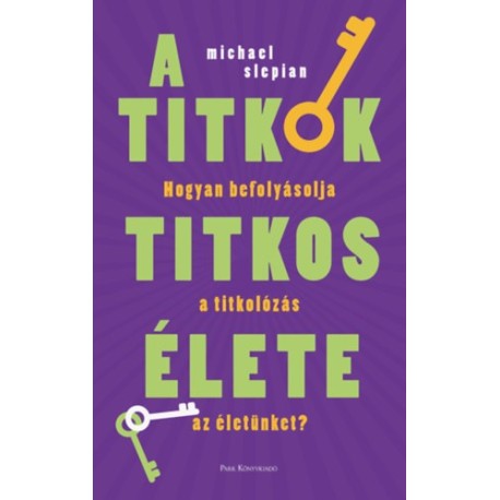 Michael Slepian: A titkok titkos élete - Hogyan befolyásolja a titkolózás az életünket?
