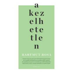 Hartmut Rosa: A kezelhetetlen