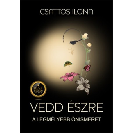 Csattos Ilona: Vedd észre - A legmélyebb önismeret