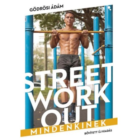 Gödrösi Ádám: Street workout mindenkinek - átdolgozott, bővített kiadás