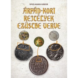 Spielmann Gábor: Árpád-kori rejtélyek ezüstbe verve