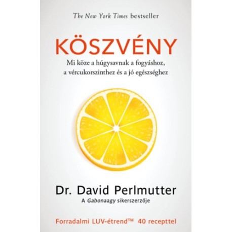 David Perlmutter: Köszvény - Mi köze a húgysavnak a fogyáshoz, a vércukorszinthez és a jó egészséghez