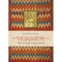 Magyar Zoltán: Világszépe - Moldvai csángó népi elbeszélések