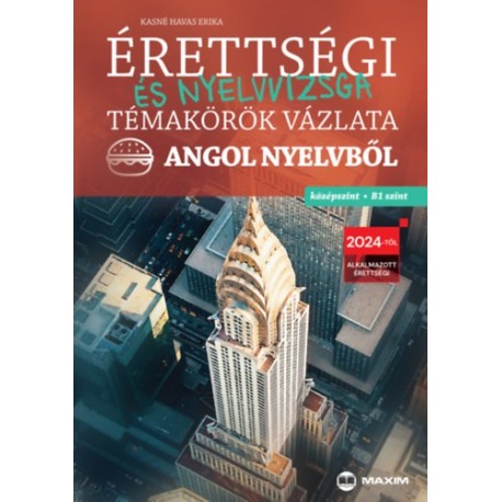 Kasné Havas Erika: Érettségi és nyelvvizsga témakörök vázlata angol nyelvből - középszint, B1 szint - 2024-től érvényes