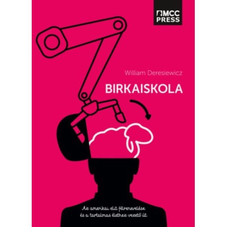 William Deresiewicz: Birkaiskola - Az amerikai elit félrenevelése és a tartalmas élethez vezető út