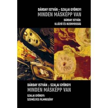Dárday István, Szalai Györgyi: Minden másképp van - Szalai Györgyi: Személyes filmregény - Dárday István: Illúzió és bizonyosság