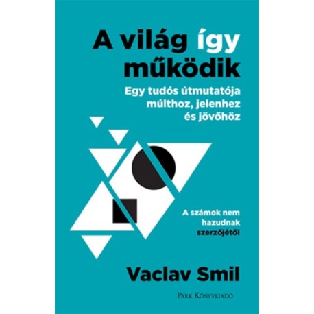 Vaclav Smil: A világ így működik - Egy tudós útmutatója múlthoz, jelenhez és jövőhöz
