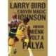 Larry Bird, Earvin "Magic" Johnson: Amikor miénk volt a pálya