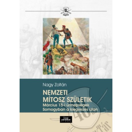 Nagy Zoltán: Nemzeti mítosz születik - Március 15-i ünnepségek Somogyban a kiegyezés után