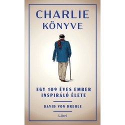 David Von Drehle: Charlie könyve - Egy 109 éves ember inspiráló élete