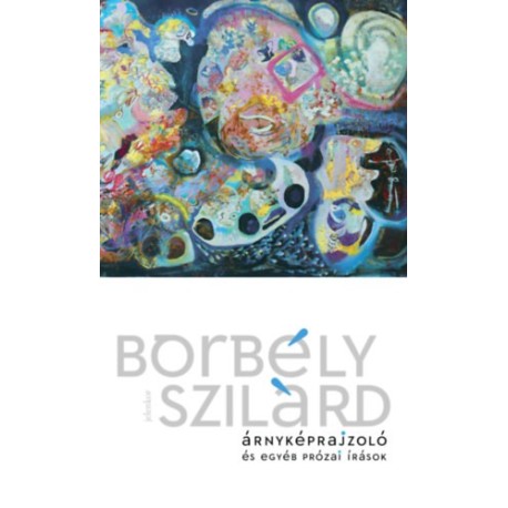 Borbély Szilárd: Árnyképrajzoló és egyéb prózai írások