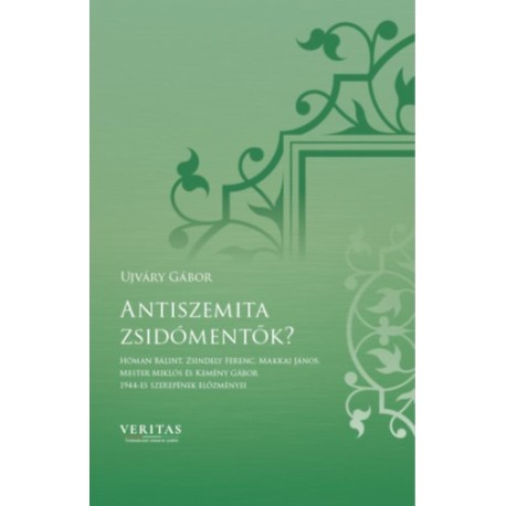 Újváry Gábor: Antiszemita zsidómentők?