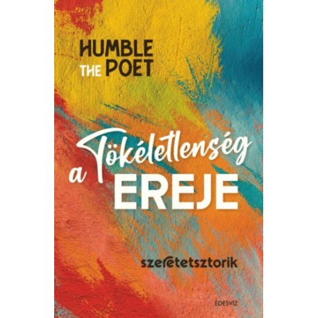Humble The Poet: A tökéletlenség ereje - Szeretetsztorik