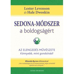 Lester Levenson, Hale Dwoskin: Sedona-módszer a boldogságért - Az elengedés művészete - könnyebb, mint gondolnád!