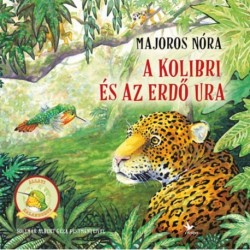 Majoros Nóra: A kolibri és az Erdő Ura