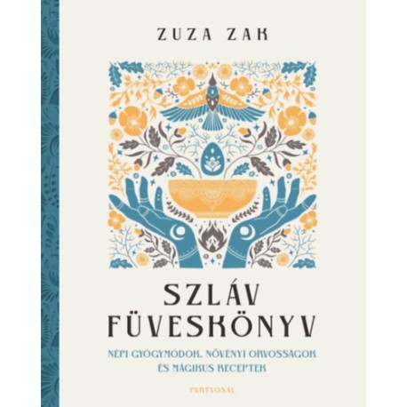 Zuza Zak: Szláv füveskönyv - Népi gyógymódok, növényi orvosságok és mágikus receptek