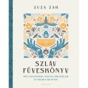 Zuza Zak: Szláv füveskönyv - Népi gyógymódok, növényi orvosságok és mágikus receptek