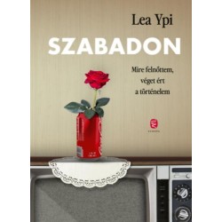 Lea Ypi: Szabadon - Mire felnőttem, véget ért a történelem