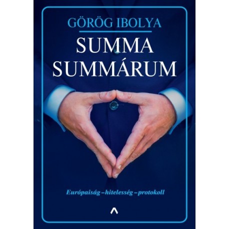 Görög Ibolya: Summa summárum - Európaiság - hitelesség - protokoll