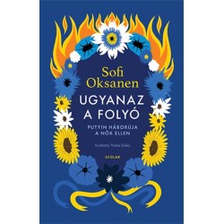 Sofi Oksanen: Ugyanaz a folyó - Putyin háborúja a nők ellen