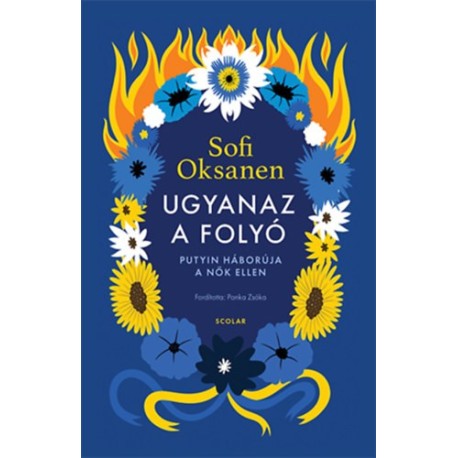 Sofi Oksanen: Ugyanaz a folyó - Putyin háborúja a nők ellen