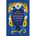 Sofi Oksanen: Ugyanaz a folyó - Putyin háborúja a nők ellen