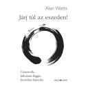 Alan Watts: Járj túl az eszeden! - Csínytevők, kölcsönös függés, kozmikus bújócska