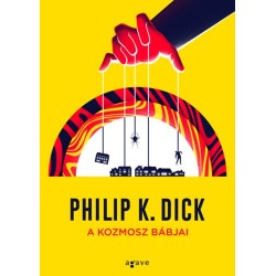 Philip K. Dick: A kozmosz bábjai