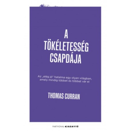 Thomas Curran: A tökéletesség csapdája - Az "elég jó" hatalma egy olyan világban, amely mindig többet és többet vár el