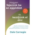 Dale Carnegie: Hogyan fejezzük be az aggódást és kezdjünk el élni - Sikerkalauz 2.
