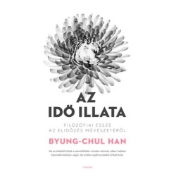 Byung-Chul Han: Az idő illata - Filozófiai esszé az elidőzés művészetéről