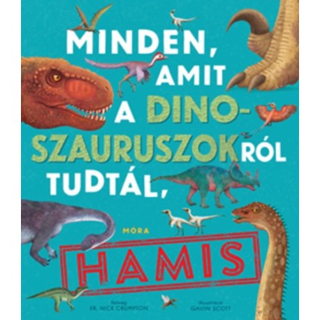 Dr. Nick Crumpton: Minden, amit a dinoszauruszokról tudtál, hamis!