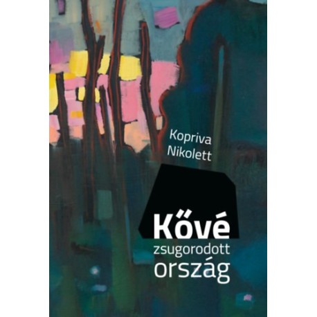 Kopriva Nikolett: Kővé zsugorodott ország