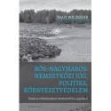 Nagy Boldizsár: Bős Nagymaros: Nemzetközi jog, politika, környezetvédelem - Írások az erőműrendszer történetéről és a jogvitáról