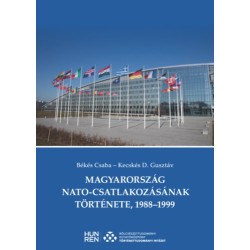 Békés Csaba, Kecskés D. Gusztáv: Magyarország NATO-csatlakozásának története, 1988-1999