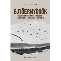 Robert Kershaw: Ejtőernyősök - A légideszantcsapatok története - ahogyan azok látták, akik alakították