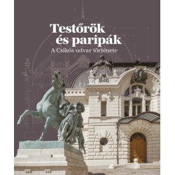 Testőrök és paripák - A Csikós udvar története