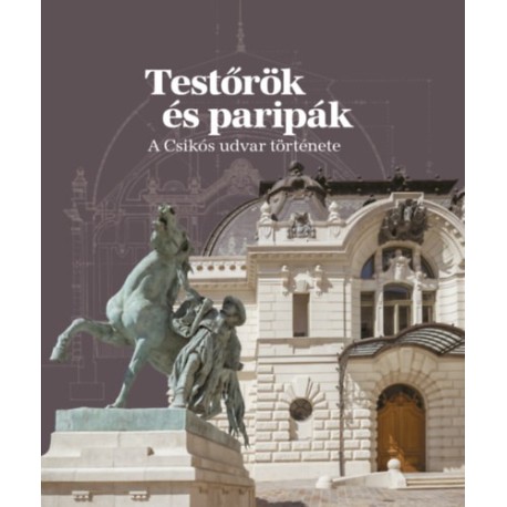 Testőrök és paripák - A Csikós udvar története