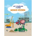 Mit csinálnak a gépek - Munka közben